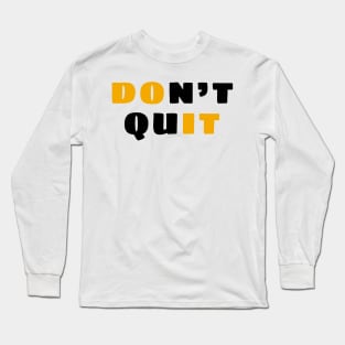 Don't quit Long Sleeve T-Shirt